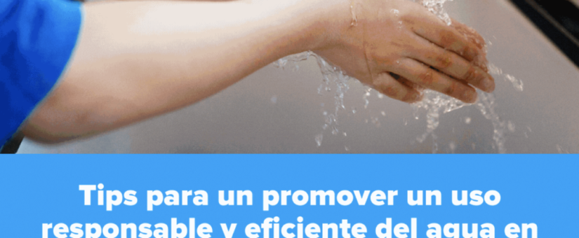 Tips para promover un uso responsable y eficiente del agua desde casa